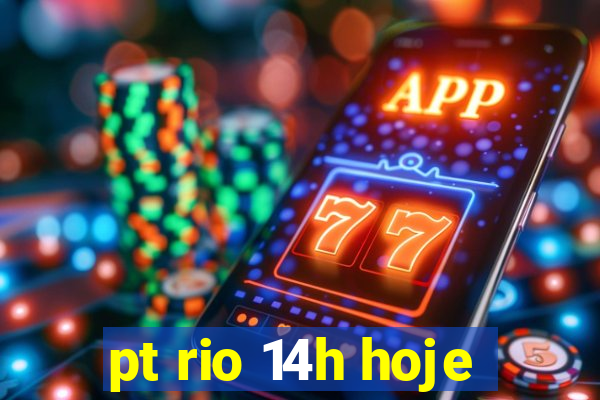 pt rio 14h hoje